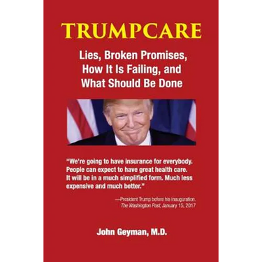TrumpCare: Lies, Broken Promises, How it is Failing, and What Should Be Done