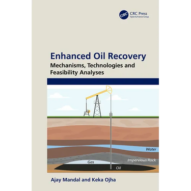 Enhanced Oil Recovery: Mechanisms, Technologies and Feasibility Analyses