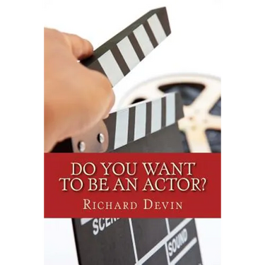 Do You Want To Be An Actor?: 101 Answers to Your Questions About Breaking Into the Biz