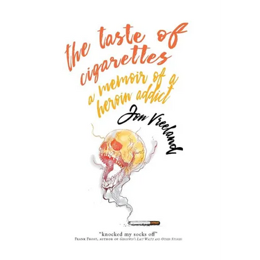 The Taste of Cigarettes: A Memoir of a Heroin Addict