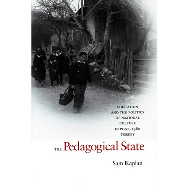 The Pedagogical State: Education and the Politics of National Culture in Post-1980 Turkey