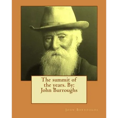 The summit of the years. By: John Burroughs