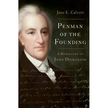 Penman of the Founding: A Biography of John Dickinson