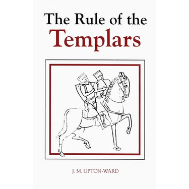 The Rule of the Templars: The French Text of the Rule of the Order of the Knights Templar