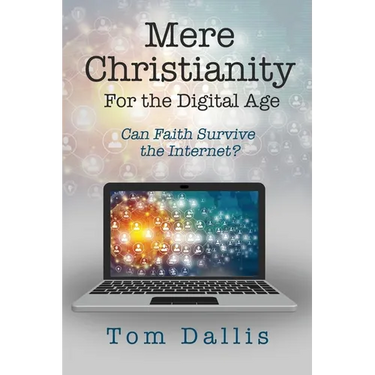 Mere Christianity for the Digital Age: Can Faith Survive the Internet?