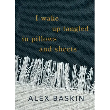 I wake up tangled in pillows and sheets