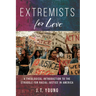 Extremists for Love: A Theological Introduction to the Struggle for Racial Justice in America