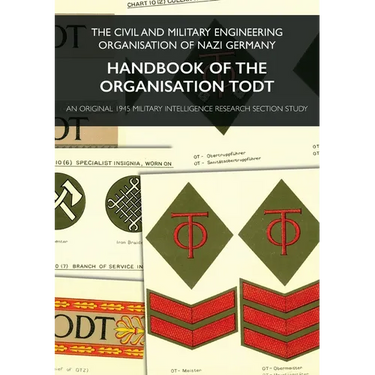 Handbook of the Organisation Todt: The Civil And Military Engineering Organisation Of Nazi Germany