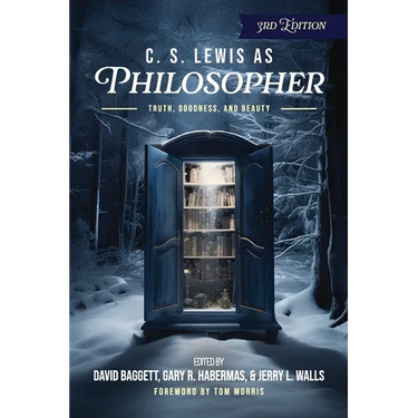 C. S. Lewis as Philosopher: Truth, Goodness, and Beauty
