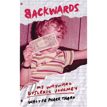 Backwards: My Wayward Dyslexic Journey