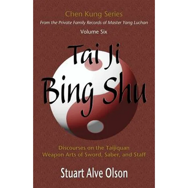 Tai Ji Bing Shu: Discourses on the Taijiquan Weapon Arts of Sword, Saber, and Staff