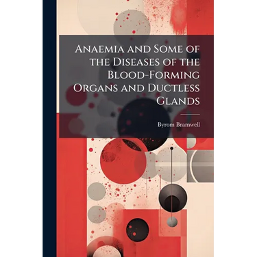 Anaemia and Some of the Diseases of the Blood-Forming Organs and Ductless Glands