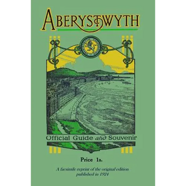 Aberystwyth Official Guide and Souvenir: A facsimile reprint of the 1924 guide