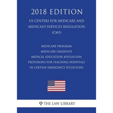 Medicare Program - Medicare Graduate Medical Education Affiliation Provisions for Teaching Hospitals in Certain Emergency Situations (US Centers for M
