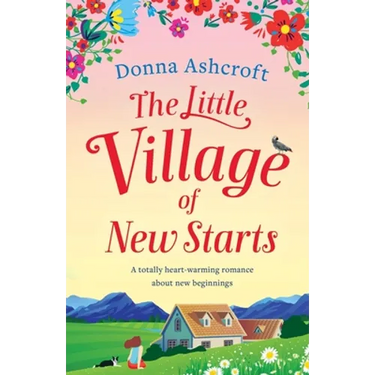 The Little Village of New Starts: A totally heartwarming romance about new beginnings