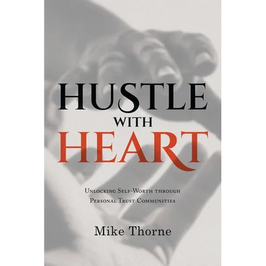 Hustle With Heart: Unlocking Self-Worth Through Personal Trust Communities