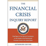 The Financial Crisis Inquiry Report, Authorized Edition: Final Report of the National Commission on the Causes of the Financial and Economic Crisis in
