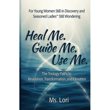 Heal Me. Guide Me. Use Me. The Trilogy Paths To Revelation, Transformation and Elevation