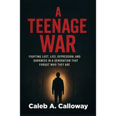 A Teenage War: Fighting Lust, Lies, Depression, and Darkness in a Generation That Forgot Who They Are