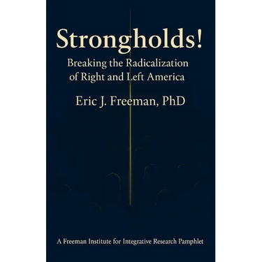 Strongholds: Breaking the Radicalization of Right & Left America: A Framework for Understanding and Addressing Political Extremism