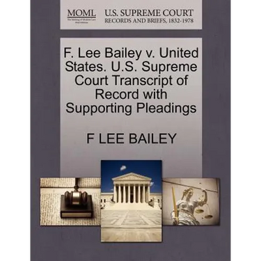 F. Lee Bailey V. United States. U.S. Supreme Court Transcript of Record with Supporting Pleadings