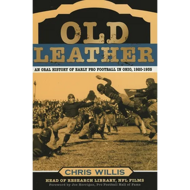 Old Leather: An Oral History of Early Pro Football in Ohio, 1920-1935