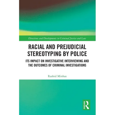 Racial and Prejudicial Stereotyping by Police: Its Impact on Investigative Interviewing and the Outcomes of Criminal Investigations