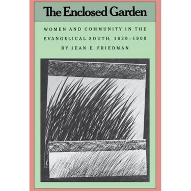 The Enclosed Garden: Women and Community in the Evangelical South, 1830-1900