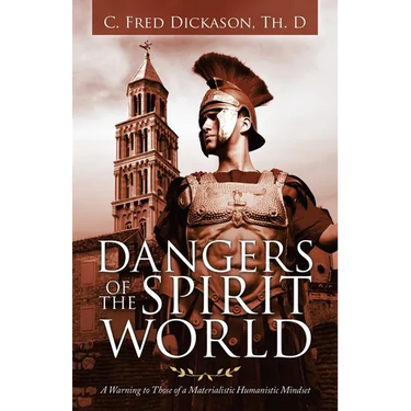 Dangers of the Spirit World: A Warning to Those of a Materialistic Humanistic Mindset