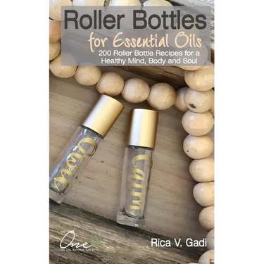 Roller Bottles for Essential Oils: 200++ Roller Bottle Recipes for a Healthy Mind, Body and Soul