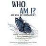 Who Am I and What Am I Doing Here?: A Story About Dementia With 7 Simple Strategies For Leading Dementia Care
