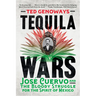 Tequila Wars: José Cuervo and the Bloody Struggle for the Spirit of Mexico