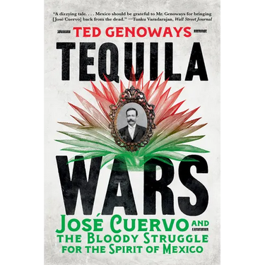 Tequila Wars: José Cuervo and the Bloody Struggle for the Spirit of Mexico