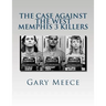The Case Against the West Memphis 3 Killers: Condensed and revised from "Blood on Black" and "Where the Monsters Go"
