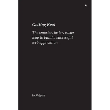 Getting Real: The smarter, faster, easier way to build a successful web application
