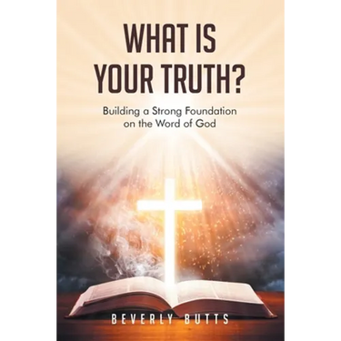 What Is Your Truth?: Building a Strong Foundation on the Word of God