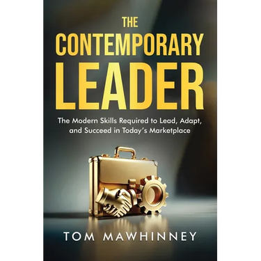 The Contemporary Leader: The Modern Skills Required to Lead, Adapt, and Succeed in Today's Marketplace