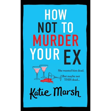 How Not To Murder Your Ex