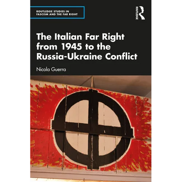The Italian Far Right from 1945 to the Russia-Ukraine Conflict