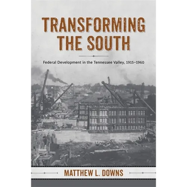 Transforming the South: Federal Development in the Tennessee Valley, 1915-1960