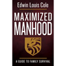 Maximized Manhood: A Guide to Family Survival