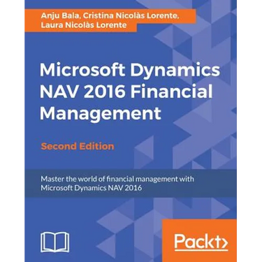 Microsoft Dynamics NAV 2016 Financial Management - Second Edition: Master the world of financial management with Microsoft Dynamics NAV 2016