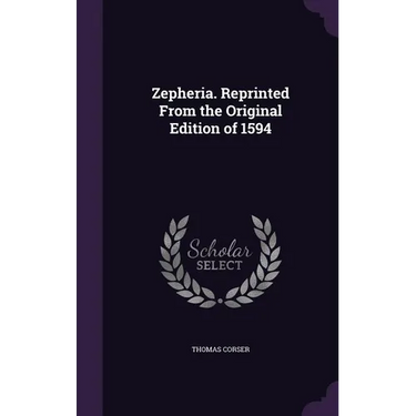 Zepheria. Reprinted From the Original Edition of 1594