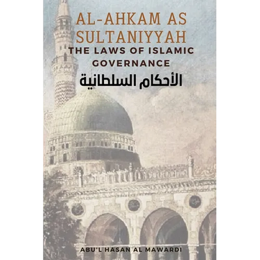 Al - Ahkam As Sultaniyyah: The Laws of Islamic Governance: English Translation of the Classical Arabic Text الاحك&#