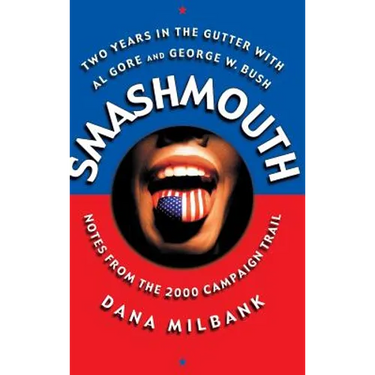 Smash Mouth: Two Years in the Gutter with Al Gore and George W. Bush -- Notes from the 2000 Campaign Trail