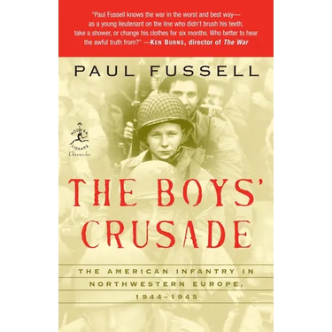 The Boys' Crusade: The American Infantry in Northwestern Europe, 1944-1945