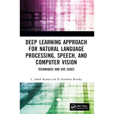 Deep Learning Approach for Natural Language Processing, Speech, and Computer Vision: Techniques and Use Cases