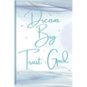 Dream Big, Trust God