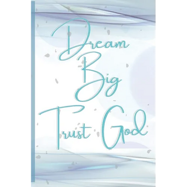 Dream Big, Trust God