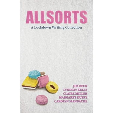 Allsorts: A Lockdown Writing Collection